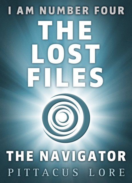 Pittacus Lore - I Am Number Four: The Lost Files: The Navigator, E-bok