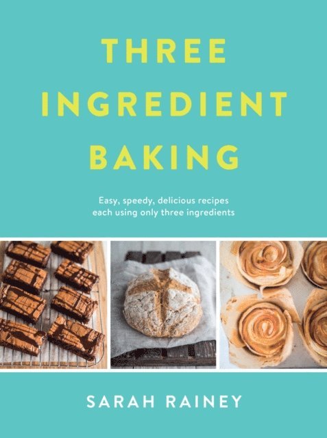 Sarah Rainey - Three Ingredient Baking, E-bok