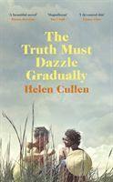 Helen Cullen - The Truth Must Dazzle Gradually, Häftad
