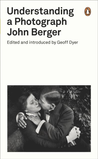 John Berger, Geoff Dyer - Understanding a Photograph, E-bok
