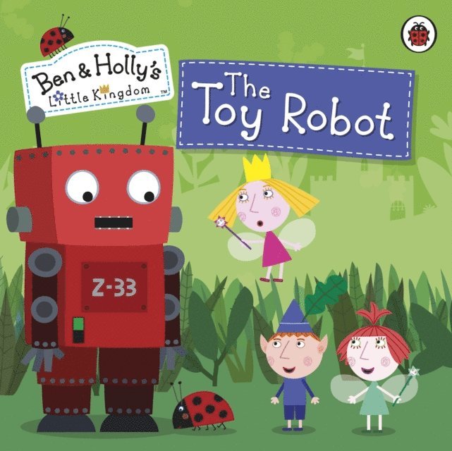 Ben and Holly's Little Kingdom - Ben and Holly's Little Kingdom: The Toy Robot Storybook, E-bok