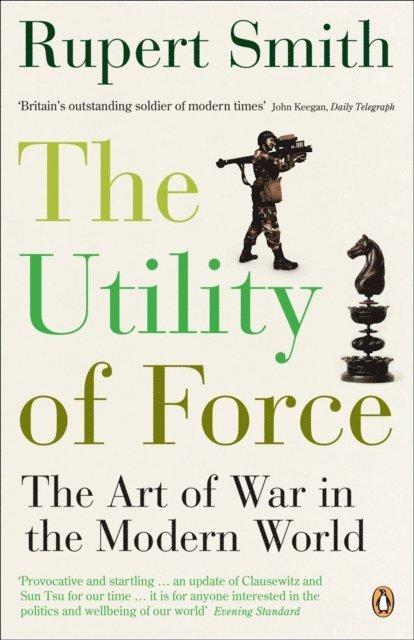 Rupert Smith - Utility of Force, E-bok