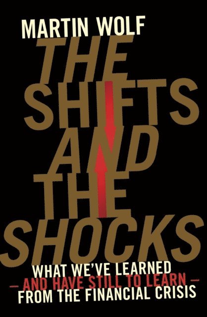 Martin Wolf - Shifts and the Shocks, E-bok