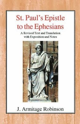 J. Armitage Robinson - St Paul's Epistle to the Ephesians, Inbunden