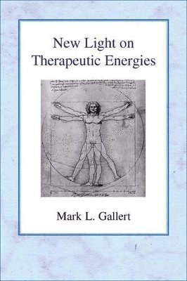 Mark L. Gallert - New Light on Therapeutic Energies, Inbunden
