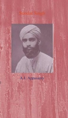 A.J. Appasamy - Sundar Singh, Inbunden