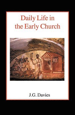 John Gordon Davies - Daily Life in the Early Church, Häftad
