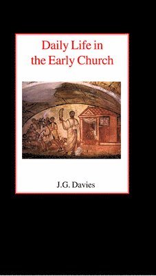 John Gordon Davies - Daily Life in the Early Church, Inbunden
