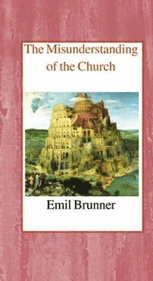 Emil Brunner - Misunderstanding of the Church, Inbunden