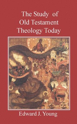 Edward J. Young - Study of Old Testament Theology Today, Häftad