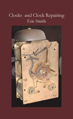 Eric Smith - Clocks and Clock Repairing, Häftad