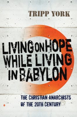 Tripp York - Living on Hope while Living in Babylon, Häftad