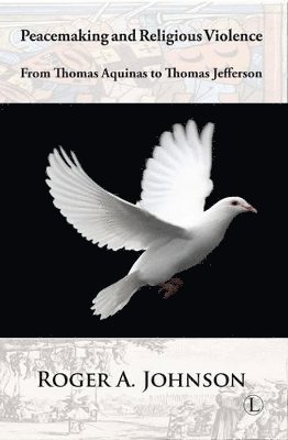 Roger A. Johnson - Peacemaking and Religious Violence, Häftad