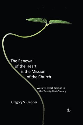 Gregory S. Clapper - Renewal of the Heart is the Mission of the Church, Häftad. Tillgänglighet: Lägg i varukorg