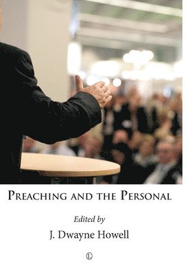 J. Dwayne Howell - Preaching and the Personal, Häftad
