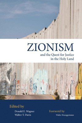 Donald E. Wagner, Walter T. Davis - Zionism and the Quest for Justice in the Holy Land, Häftad