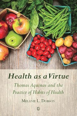 Melanie L. Dobson - Health as a Virtue, Häftad