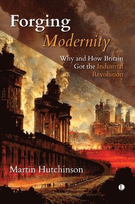 Martin Hutchinson - Forging Modernity, Inbunden