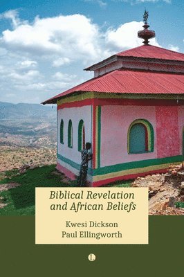 Kwesi A. Dickson, Paul Ellingworth, Kwesi A. Dickson - Biblical Revelation and African Beliefs, Häftad