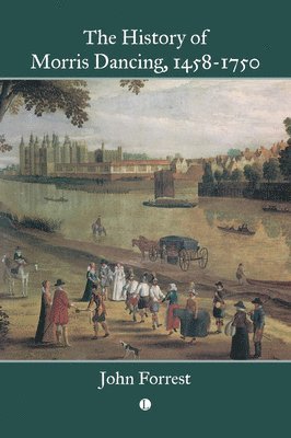 John Forrest - History of Morris Dancing, 1458-1750, Häftad