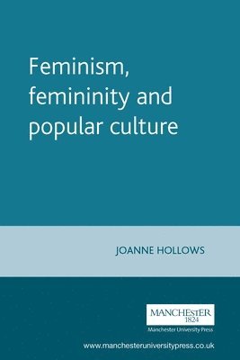 Feminism, Femininity and Popular Culture av Joanne Hollows