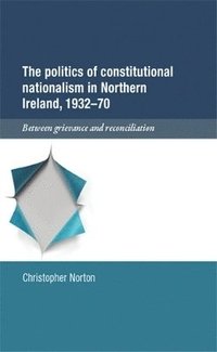 Politics of Constitutional Nationalism in Northern Ireland, 1932-70