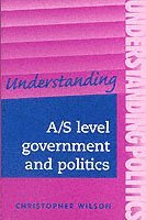 Christopher Wilson - Understanding A/S level government and politics, Häftad