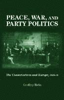 Geoffrey Hicks - Peace, War and Party Politics: The Conservatives and Europe, 1846-59, Inbunden. Tillgänglighet: Tillfälligt slut