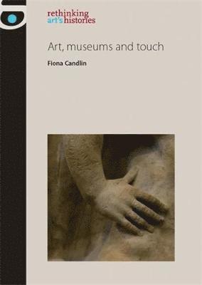 Fiona Candlin - Art, museums and touch, Inbunden
