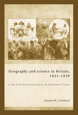 Charles Withers - Geography and Science in Britain, 1831–1939, Inbunden