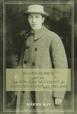 Marnie Hay - Bulmer Hobson and the Nationalist movement in twentieth-century Ireland, Häftad. Tillgänglighet: Tillfälligt slut