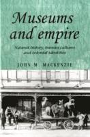 John M. MacKenzie - Museums and Empire, Inbunden