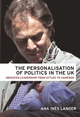 Personalisation of Politics in the Uk av Ana Ines Langer