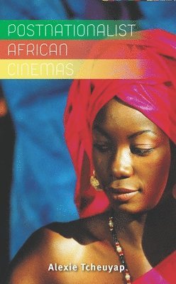 Alexie Tcheuyap - Postnationalist African Cinemas, Häftad
