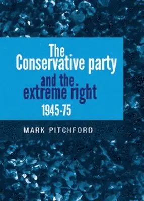 Mark Pitchford - Conservative Party and the Extreme Right 1945–1975, Inbunden. Tillgänglighet: Tillfälligt slut