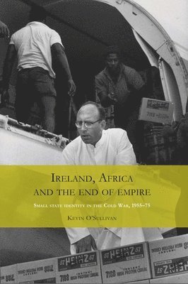 Kevin O'Sullivan - Ireland, Africa and the End of Empire, Inbunden