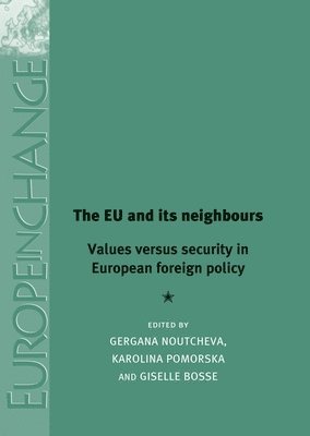Gergana Noutcheva, Karolina Pomorska - The EU and its neighbours : Values versus security in European foreign policy, Inbunden. Tillgänglighet: Tillfälligt slut