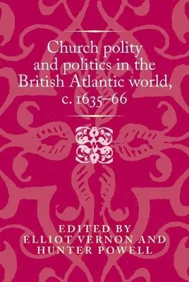 Elliot Vernon, Hunter Powell - Church Polity and Politics in the British Atlantic World, c. 1635–66, Inbunden. Tillgänglighet: Tillfälligt slut