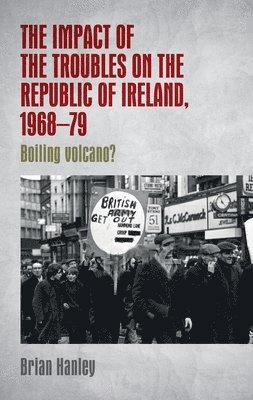 Brian Hanley - Impact of the Troubles on the Republic of Ireland, 1968–79, Inbunden