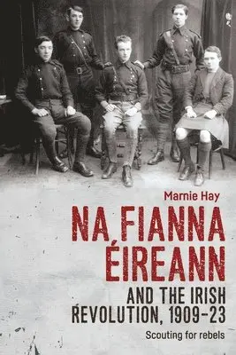 Marnie Hay - Na Fianna ÉIreann and the Irish Revolution, 1909–23, Inbunden. Tillgänglighet: Lägg i varukorg