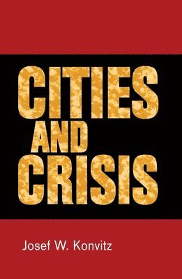Josef W. Konvitz - Cities and Crisis, Häftad. Tillgänglighet: Tillfälligt slut