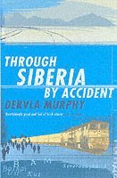 Through Siberia by Accident by Dervla Murphy