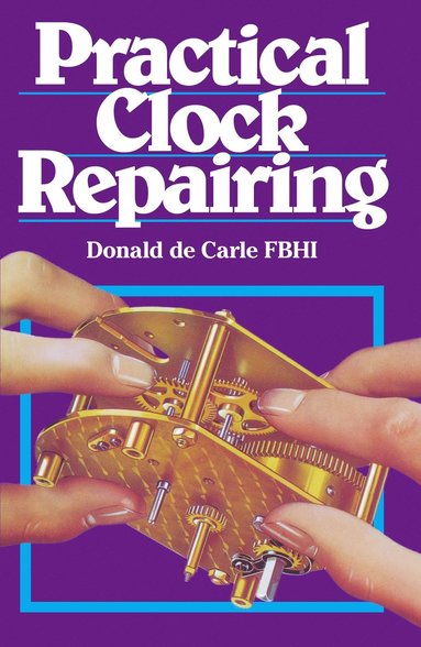 Practical Clock Repairing av Donald De Carle