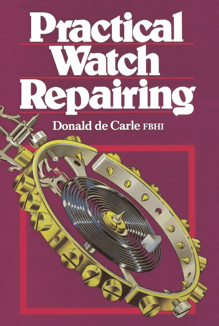 Donald De Carle - Practical Watch Repairing, Inbunden