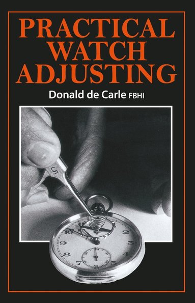 Practical Watch Adjusting av Donald de Carle, Donald De Carle