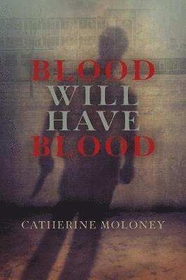 Catherine Moloney - Blood Will Have Blood, Inbunden