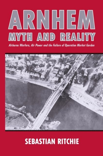 Sebastian Ritchie - Arnhem: Myth and Reality, E-bok