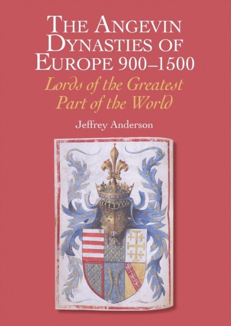 Jeffrey Anderson - Angevin Dynasties of Europe 900-1500, E-bok