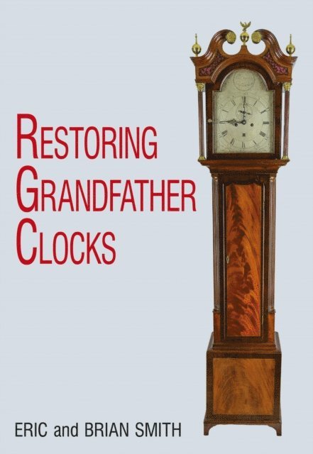 Brian Smith, Eric Smith - Restoring Grandfather Clocks, E-bok