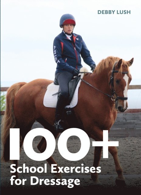Debby Lush - 100+ School Exercises for Dressage, E-bok. Tillgänglighet: Lägg i varukorg